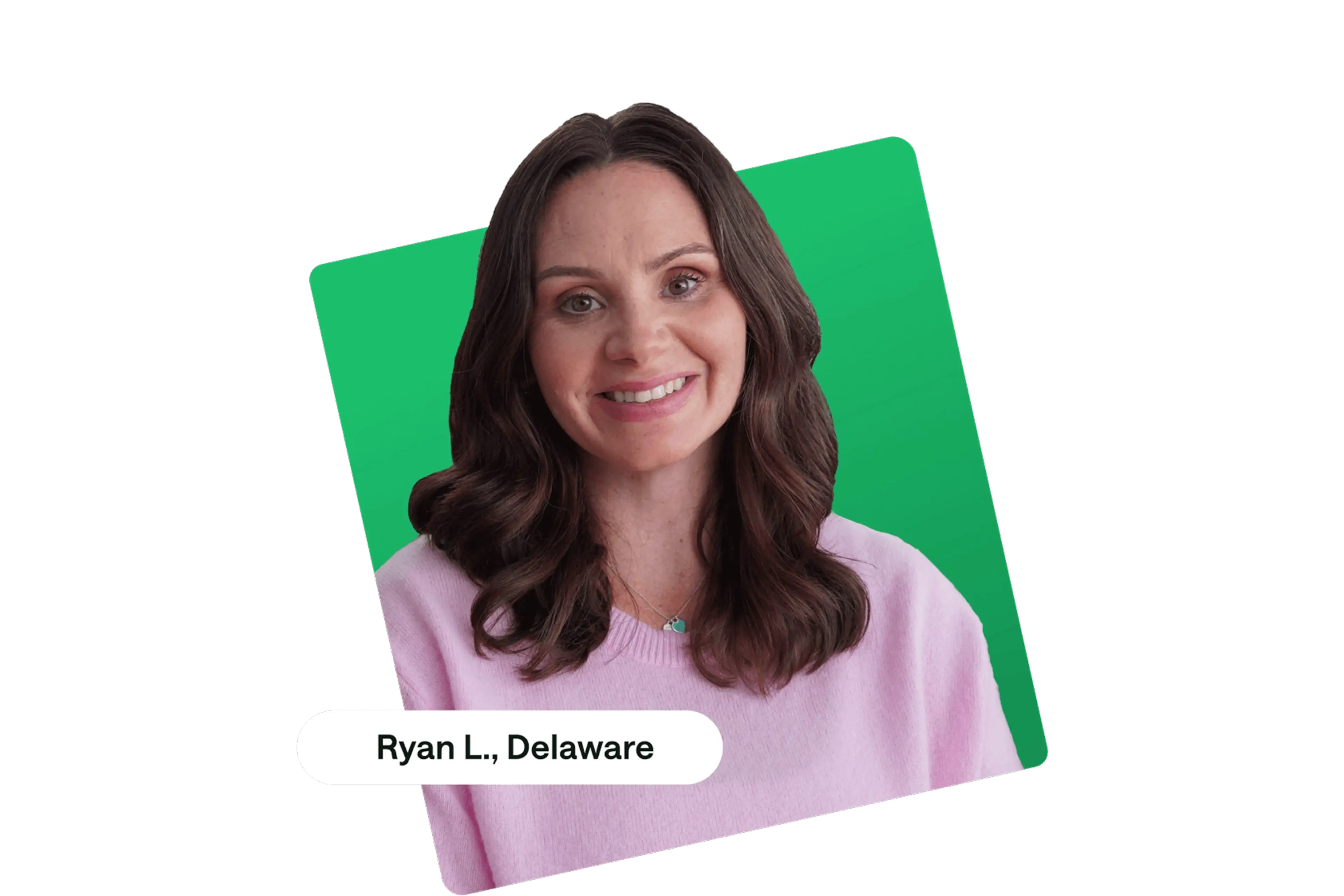 Person with long brown hair wearing a pink sweater against a green background, labeled "Ryan L., Delaware"