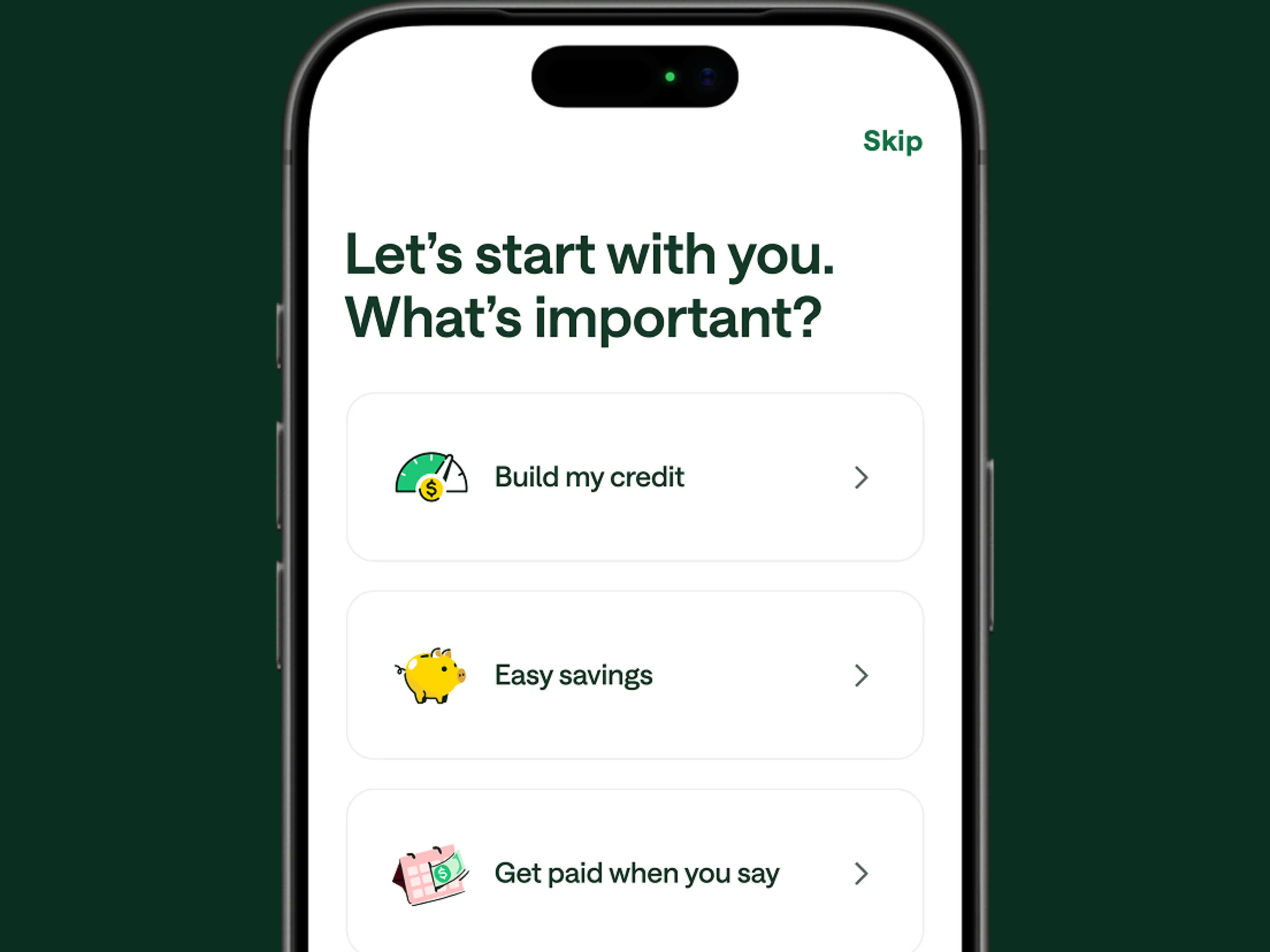 A smartphone screen showing a financial app onboarding screen with options: Build my credit, Easy savings, and Get paid when you say.
