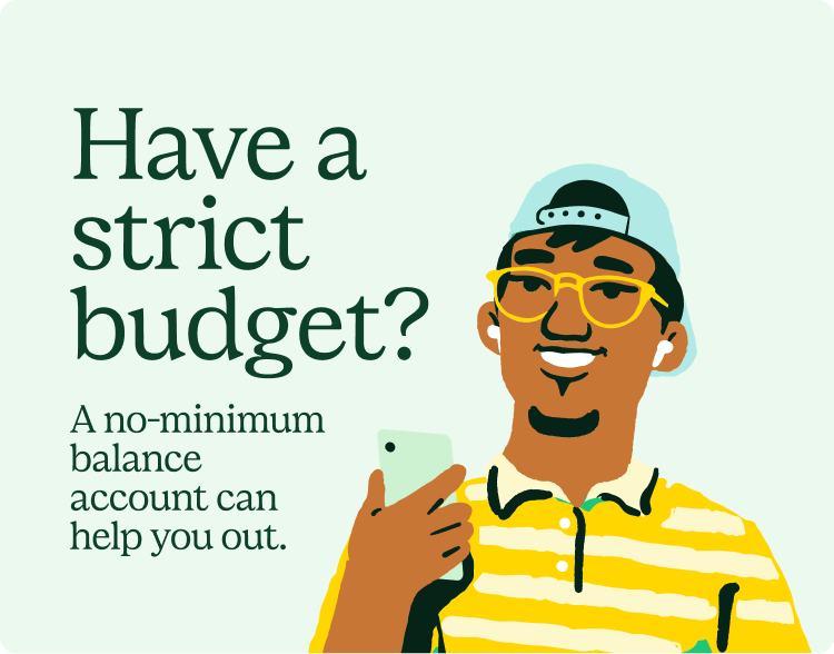 Have a strict budget? A no-minimum balance can help you out.