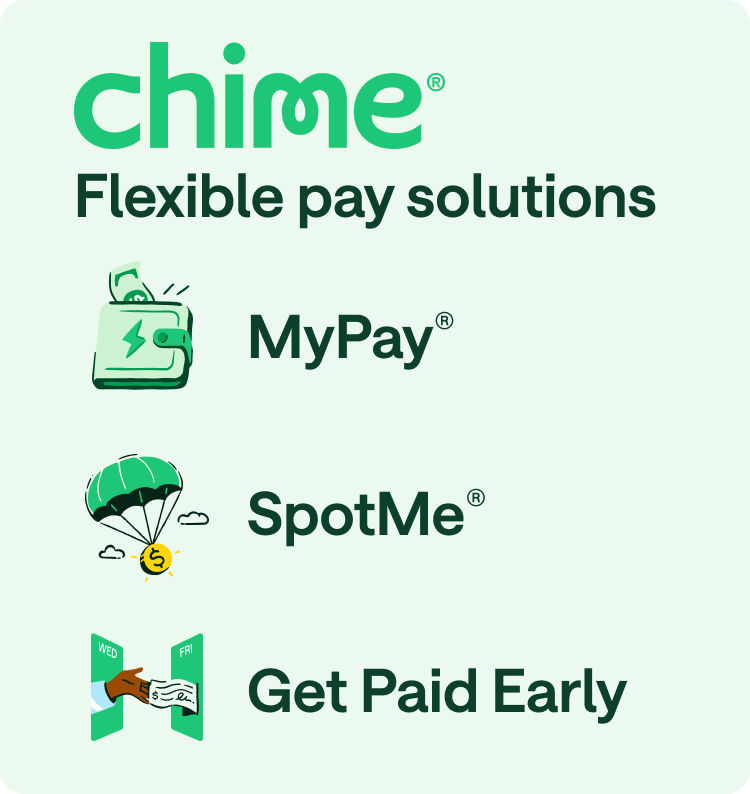 Chime Flexible pay solutions: MyPay, SpotMe, Get Paid Early.